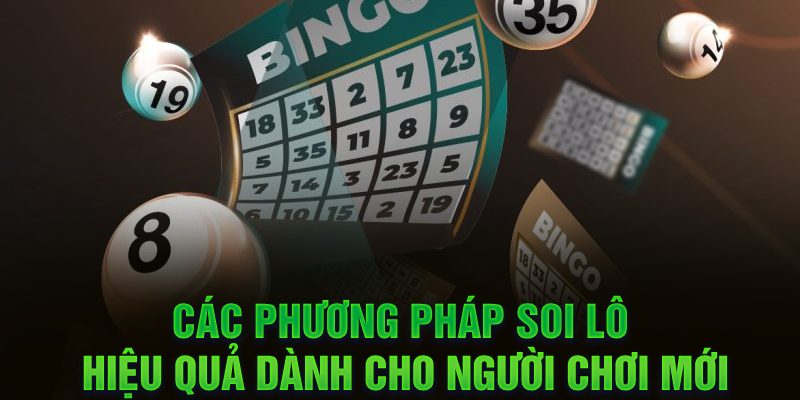 Các phương pháp soi lô hiệu quả dành cho người chơi mới