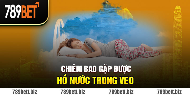 Chiêm bao gặp được hồ nước trong veo