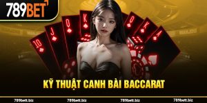 Kỹ Thuật Canh Bài Baccarat Tại 789bet Từ Các Cao Thủ Chi Tiết Nhất