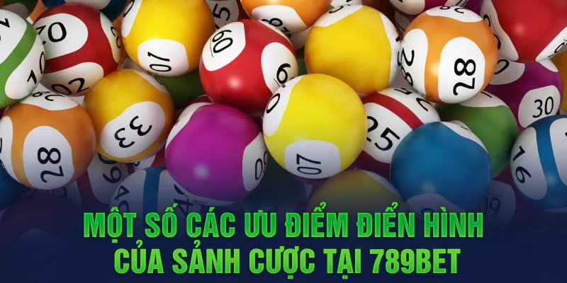 Một số các ưu điểm điển hình của sảnh cược tại 789BET