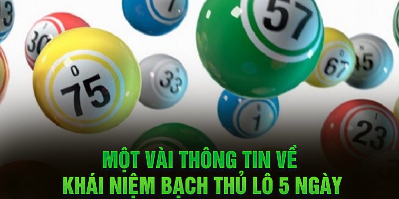 Một vài thông tin về khái niệm bạch thủ lô 5 ngày