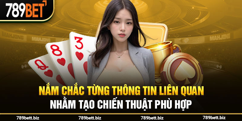 Nắm chắc từng thông tin liên quan nhằm tạo chiến thuật phù hợp